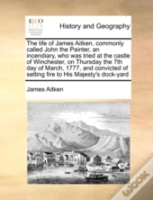 The Life Of James Aitken, Commonly Calle