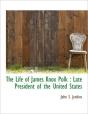The Life Of James Knox Polk : Late Presi - Preview