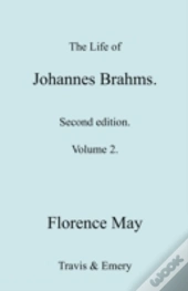 The Life Of Johannes Brahms. Revised, Second Edition. (Volume 2).
