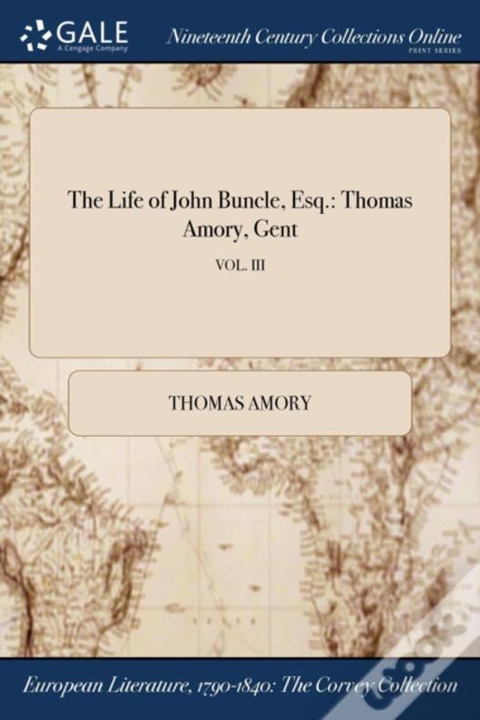 The Life Of John Buncle, Esq.: Thomas Amory, Gent; Vol. Iii