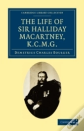 The Life Of Sir Halliday Macartney, K.C.M.G.