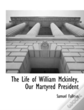 The Life Of William Mckinley, Our Martyr