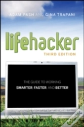 The Lifehacker Guide To Working Smarter, Faster, Better