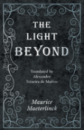 The Light Beyond - Translated By Alexander Teixeira De Mattos