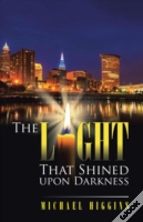 The Light That Shined Upon Darkness
