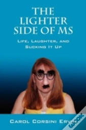 The Lighter Side Of Ms: Life, Laughter, And Sucking It Up