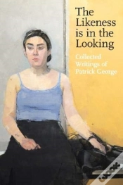 Capa do artigo The Likeness Is In The Looking: Collected Writings By Patrick George