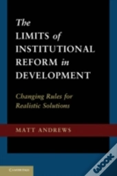The Limits Of Institutional Reform In Development