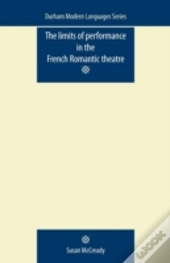 The Limits Of Performance In The French Romantic Theatre