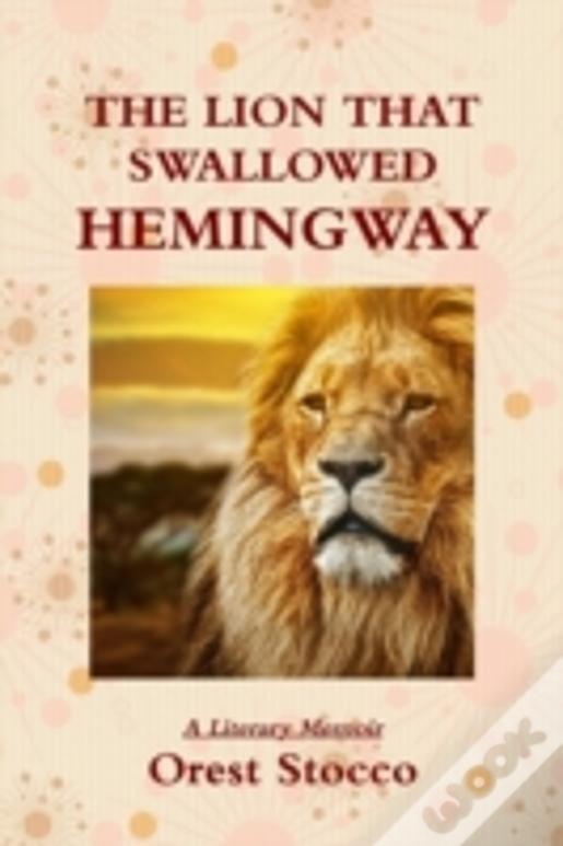 The Lion That Swallowed Hemingway
