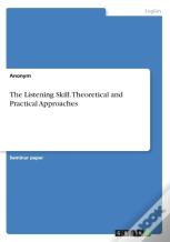 The Listening Skill. Theoretical And Practical Approaches