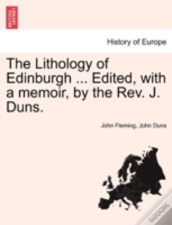 Capa do artigo The Lithology Of Edinburgh ... Edited, With A Memoir, By The Rev. J. Duns.