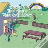 The Little Field Mouse Visits The Rainbow