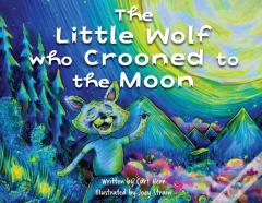 The Little Wolf Who Crooned To The Moon