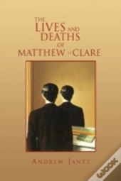 The Lives And Deaths Of Matthew St. Clar