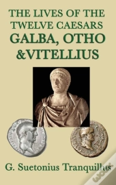 The Lives Of The Twelve Caesars -Galba, Otho & Vitellius-