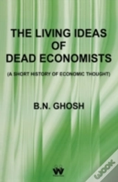 The Living Ideas Of Dead Economists (A S