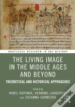 The Living Image In The Middle Ages And Beyond