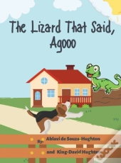 The Lizard That Said, Agooo