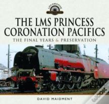 The Lms Princess Coronation Pacifics, The Final Years & Preservation