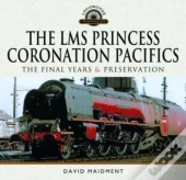 The Lms Princess Coronation Pacifics, The Final Years & Preservation