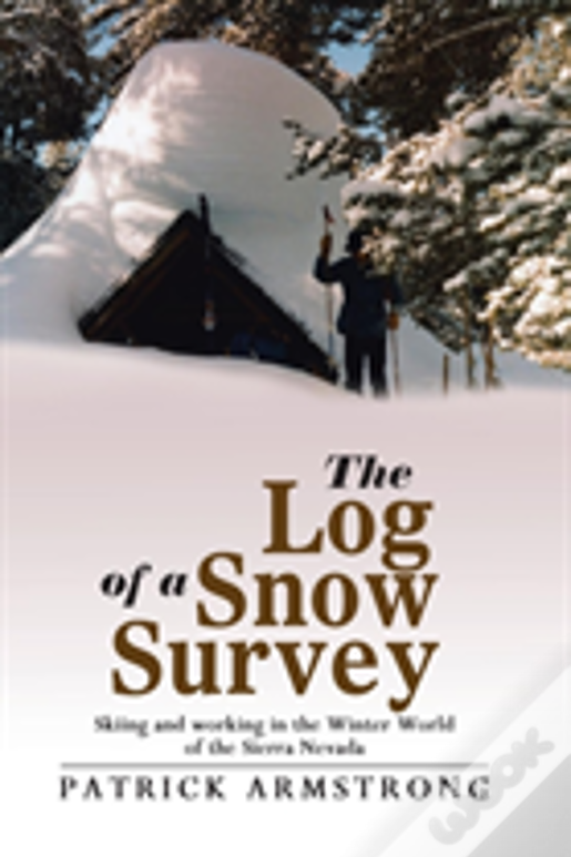The Log Of A Snow Survey: Skiing And Working In A Mountain Winter World