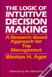 The Logic Of Intuitive Decision Making