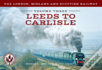 The London, Midland And Scottish Railway Volume Three Leeds To Carlisle