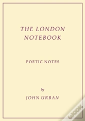 The London Notebook: Poetic Notes