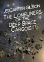 The Loneliness Of The Deep Space Cargoist - Preview