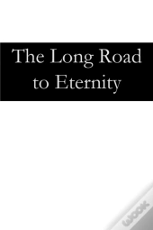 The Long Road To Eternity