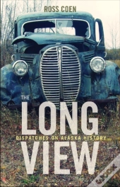The Long View - Dispatches On Alaska History