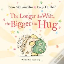 The Longer The Wait, The Bigger The Hug