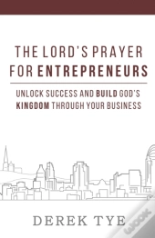 The Lord'S Prayer For Entrepreneurs: Unl