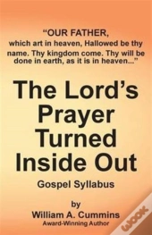 The Lord'S Prayer Turned Inside Out - Gospel Syllabus