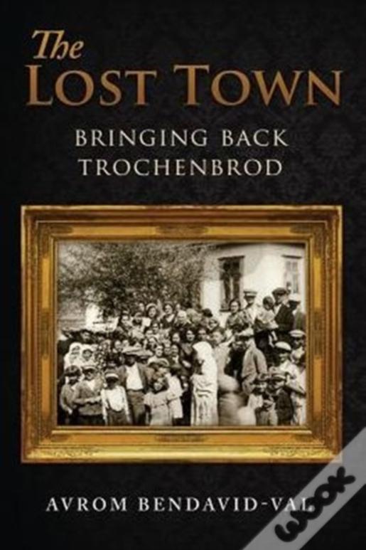 The Lost Town: Bringing Back Trochenbrod