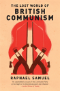 The Lost World Of British Communism - Preview