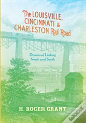 The Louisville, Cincinnati & Charleston Rail Road