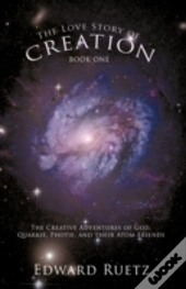 The Love Story Of Creation: Book One: Th