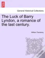 The Luck Of Barry Lyndon, A Romance Of T