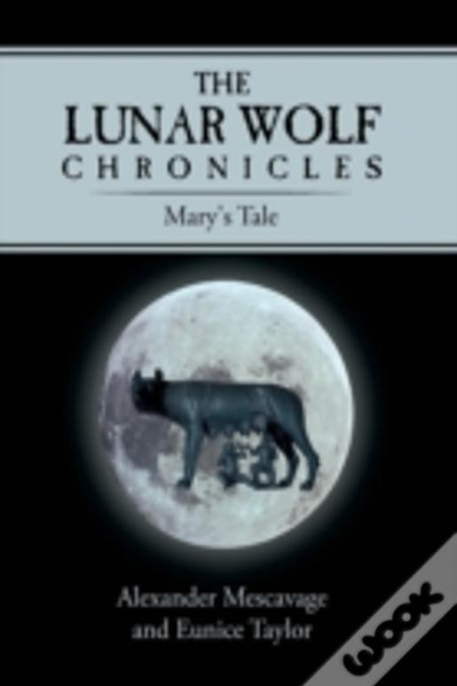 The Lunar Wolf Chronicles: Mary'S Tale