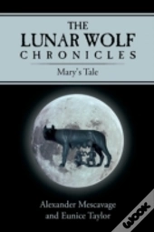 The Lunar Wolf Chronicles: Mary'S Tale