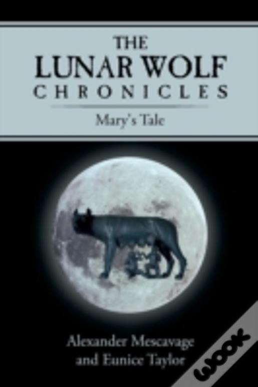 The Lunar Wolf Chronicles: Mary'S Tale