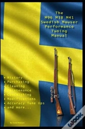 The M96 M38 M41 Swedish Mauser Performance Tuning Manual