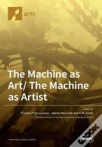 The Machine As Art/ The Machine As Artist