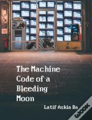 The Machine Code Of The Bleeding Moon