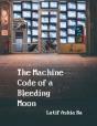 The Machine Code Of The Bleeding Moon - Preview