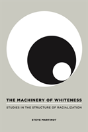 The Machinery Of Whiteness - Preview