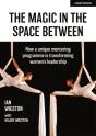 The Magic In The Space Between: How A Unique Mentoring Programme Is Transforming Women'S Leadership - Preview