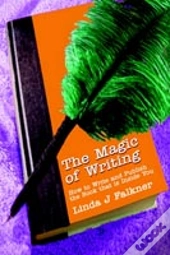 The Magic Of Writing: How To Write And Publish The Book That Is Inside You